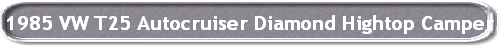 1985 VW T25 Autocruiser Diamond Hightop Camper