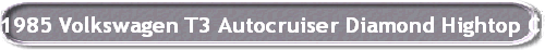 1985 Volkswagen T3 Autocruiser Diamond Hightop Camper